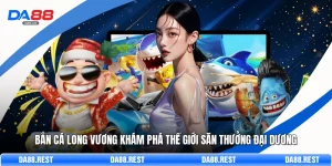 Bắn Cá Long Vương Khám Phá Thế Giới Săn Thưởng Đại Dương