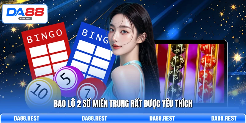 Bao lô 2 số miền Trung rất được yêu thích