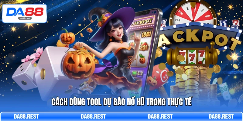 Cách dùng tool dự báo nổ hũ trong thực tế