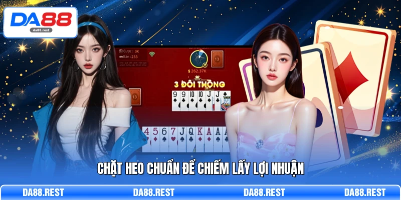 Tiến Lên Miền Nam Chi Tiết Luật Và Cách Đánh Thực Chiến 3 Chặt heo chuẩn để chiếm lấy lợi nhuận