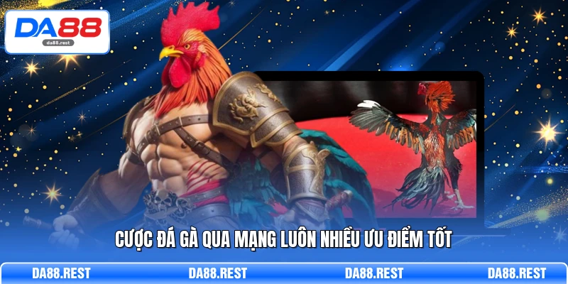 Cược đá gà qua mạng luôn nhiều ưu điểm tốt