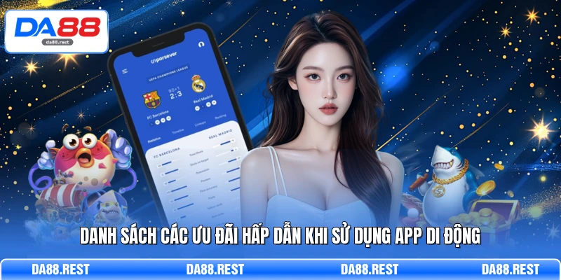 Danh sách các ưu đãi hấp dẫn khi sử dụng app di động