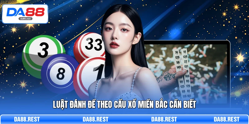 Luật đánh đề theo cầu xổ miền Bắc cần biết