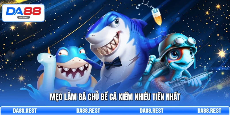 Bắn Cá H5 Trải Nghiệm Linh Hoạt Và Cách Chơi Chi Tiết 4 Mẹo làm bá chủ bể cá kiếm nhiều tiền nhất