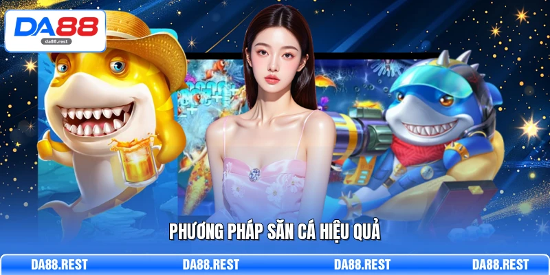 Khám Phá Bắn Cá DA88 - Cơ Hội Trở Thành Tỷ Phú Đại Dương 2 Phương pháp săn cá hiệu quả