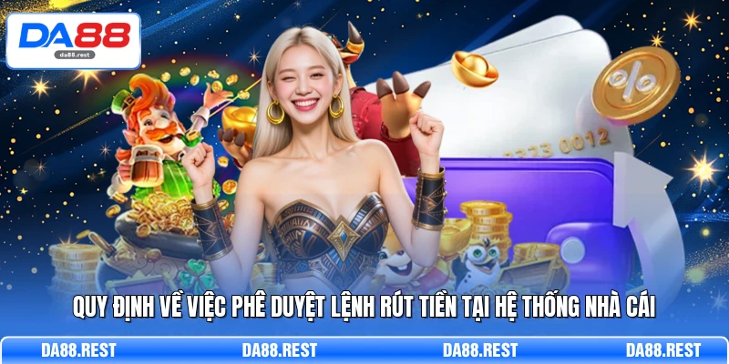 Quy định về việc phê duyệt lệnh rút tiền tại hệ thống nhà cái