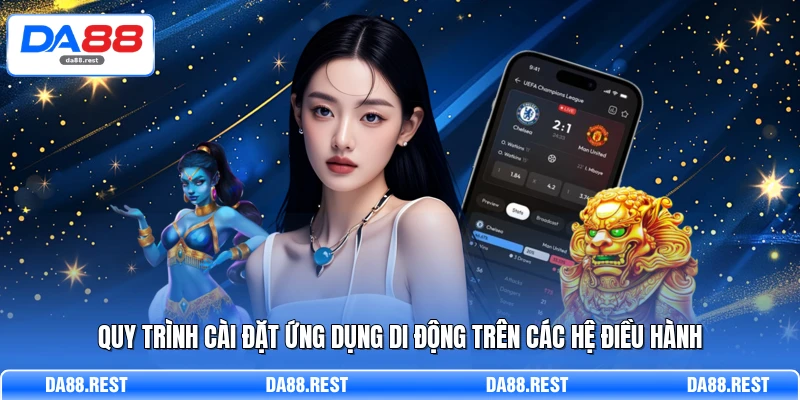 Quy trình cài đặt ứng dụng di động trên các hệ điều hành