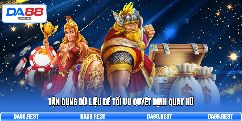 Tận dụng dữ liệu để tối ưu quyết định quay hũ