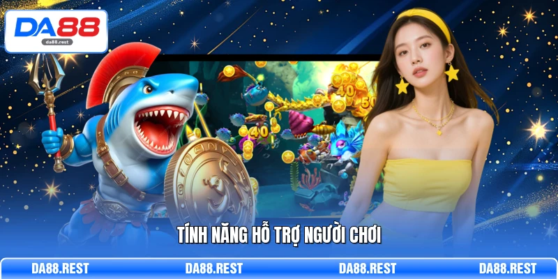 Khám Phá Bắn Cá DA88 - Cơ Hội Trở Thành Tỷ Phú Đại Dương 3 Tính năng hỗ trợ người chơi
