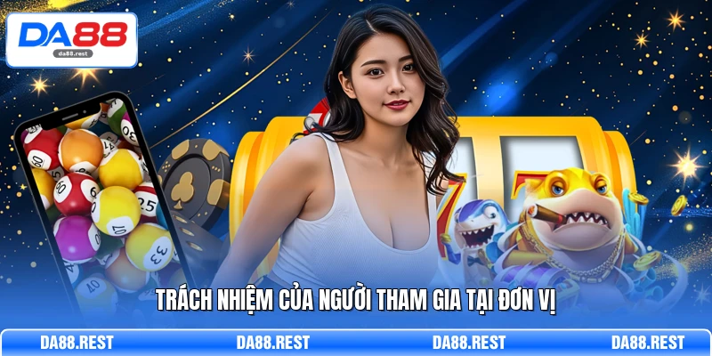 Trách nhiệm của người tham gia tại đơn vị