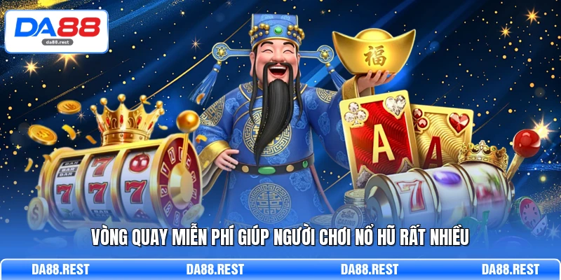 Nổ Hũ Thần Tài Trải Nghiệm Săn Thưởng Đậm Chất Tài Lộc 4 Vòng quay miễn phí giúp người chơi nổ hũ rất nhiều